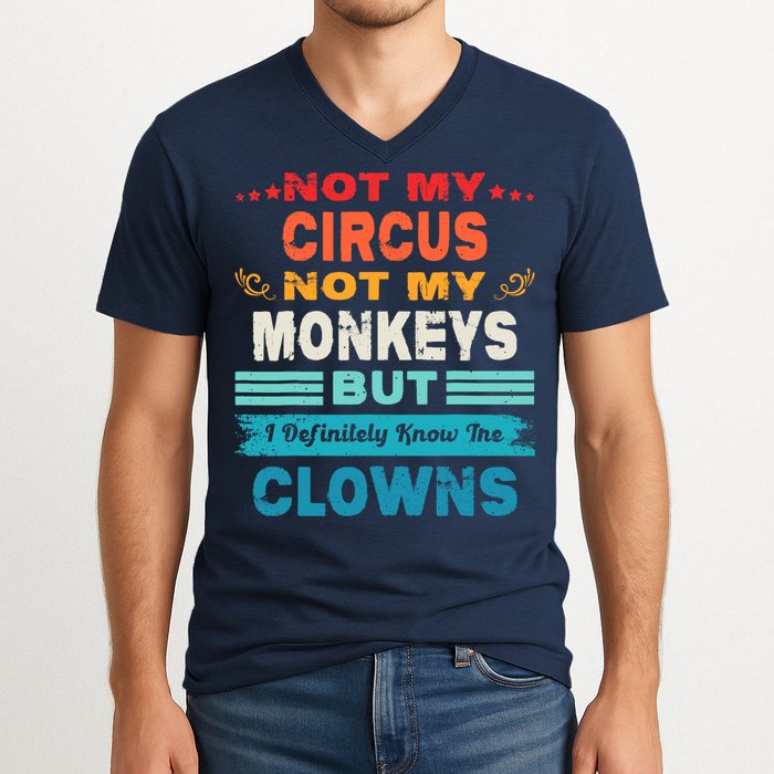 Not My Circus Not My Monkeys But I Definitely Know The Clown V-Neck T-Shirt