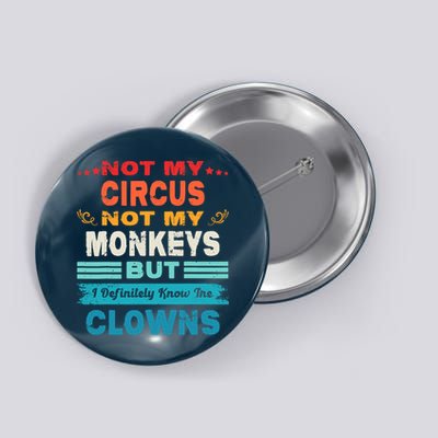 Not My Circus Not My Monkeys But I Definitely Know The Clown Button