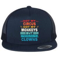 Not My Circus Not My Monkeys But I Definitely Know The Clown Flatbill Hat