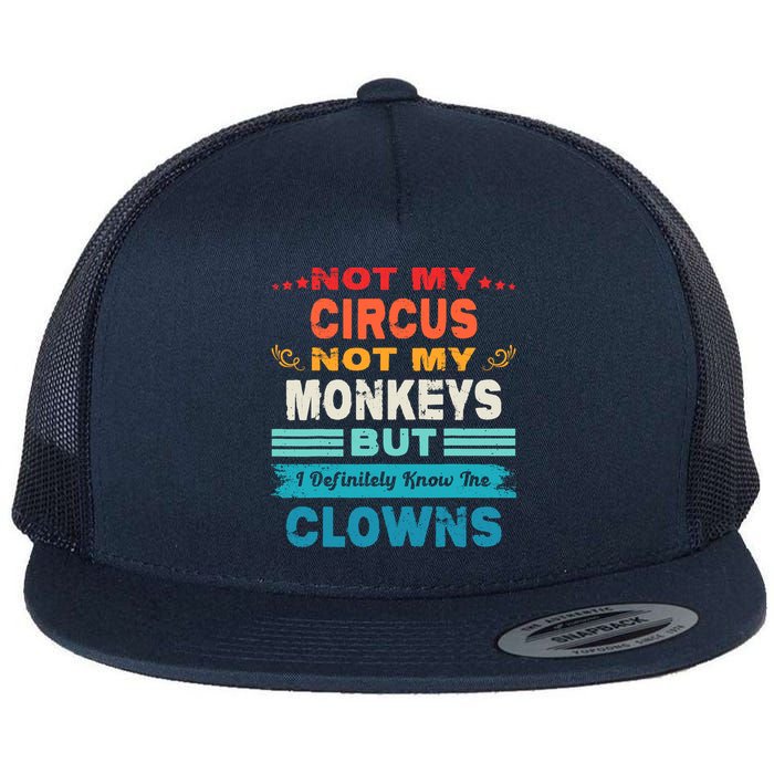 Not My Circus Not My Monkeys But I Definitely Know The Clown Flatbill Hat