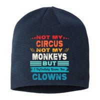 Not My Circus Not My Monkeys But I Definitely Know The Clown Sustainable Beanie