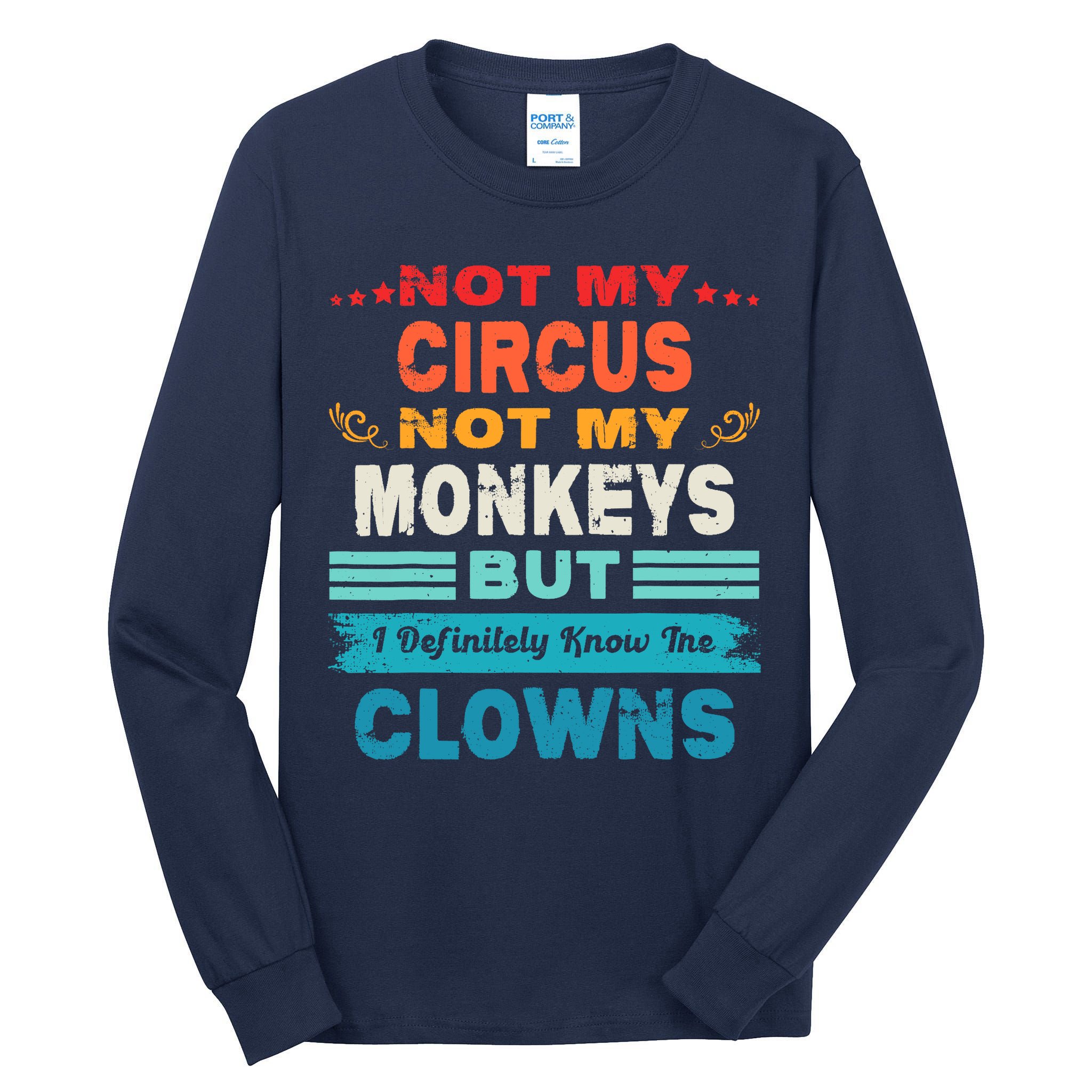 Not My Circus Not My Monkeys But I Definitely Know The Clown Tall Long Sleeve T-Shirt