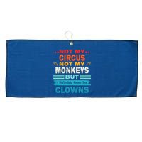 Not My Circus Not My Monkeys But I Definitely Know The Clown Large Microfiber Waffle Golf Towel
