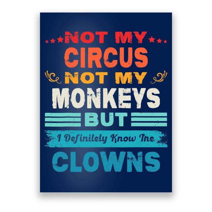 Not My Circus Not My Monkeys But I Definitely Know The Clown Poster