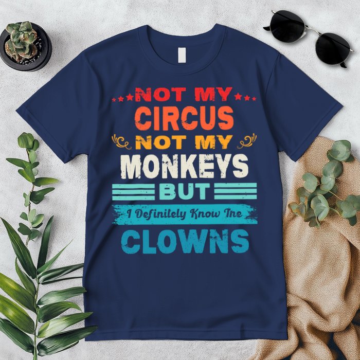 Not My Circus Not My Monkeys But I Definitely Know The Clown Premium T-Shirt