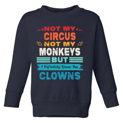 Not My Circus Not My Monkeys But I Definitely Know The Clown Toddler Sweatshirt