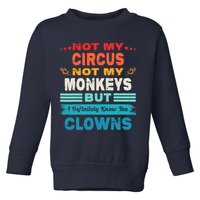 Not My Circus Not My Monkeys But I Definitely Know The Clown Toddler Sweatshirt