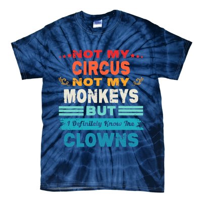 Not My Circus Not My Monkeys But I Definitely Know The Clown Tie-Dye T-Shirt