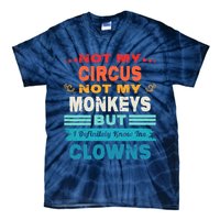 Not My Circus Not My Monkeys But I Definitely Know The Clown Tie-Dye T-Shirt