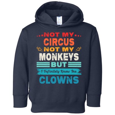 Not My Circus Not My Monkeys But I Definitely Know The Clown Toddler Hoodie