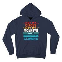 Not My Circus Not My Monkeys But I Definitely Know The Clown Tall Hoodie