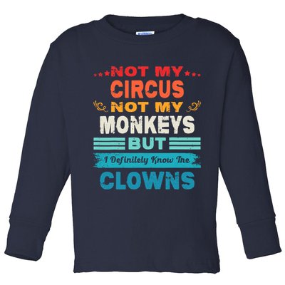 Not My Circus Not My Monkeys But I Definitely Know The Clown Toddler Long Sleeve Shirt