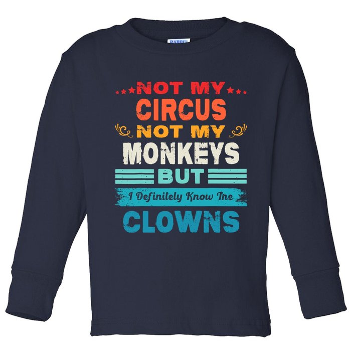 Not My Circus Not My Monkeys But I Definitely Know The Clown Toddler Long Sleeve Shirt