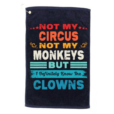 Not My Circus Not My Monkeys But I Definitely Know The Clown Golf Towel