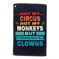 Not My Circus Not My Monkeys But I Definitely Know The Clown Golf Towel