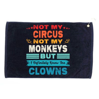 Not My Circus Not My Monkeys But I Definitely Know The Clown Grommeted Golf Towel