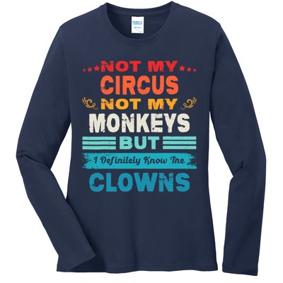 Not My Circus Not My Monkeys But I Definitely Know The Clown Ladies Long Sleeve Shirt