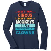 Not My Circus Not My Monkeys But I Definitely Know The Clown Ladies Long Sleeve Shirt