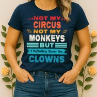 Not My Circus Not My Monkeys But I Definitely Know The Clown Womens T-Shirt
