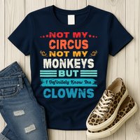 Not My Circus Not My Monkeys But I Definitely Know The Clown Womens T-Shirt