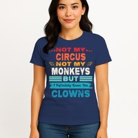 Not My Circus Not My Monkeys But I Definitely Know The Clown Womens T-Shirt