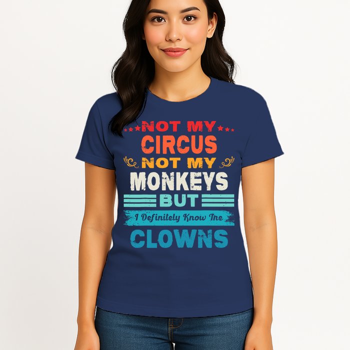 Not My Circus Not My Monkeys But I Definitely Know The Clown Womens T-Shirt