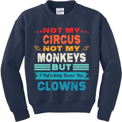 Not My Circus Not My Monkeys But I Definitely Know The Clown Kids Sweatshirt