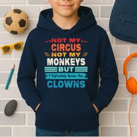 Not My Circus Not My Monkeys But I Definitely Know The Clown Kids Hoodie