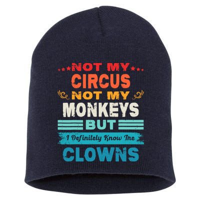 Not My Circus Not My Monkeys But I Definitely Know The Clown Short Acrylic Beanie