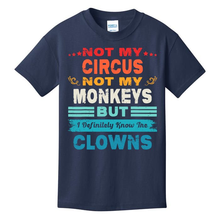 Not My Circus Not My Monkeys But I Definitely Know The Clown Kids T-Shirt