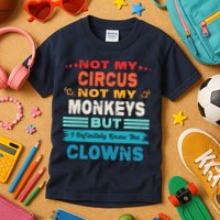 Not My Circus Not My Monkeys But I Definitely Know The Clown Kids T-Shirt