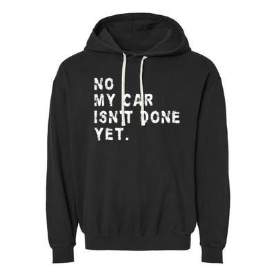 No My Car Isn't Done Yet Funny Car Mechanic Auto Garage Guy Garment-Dyed Fleece Hoodie