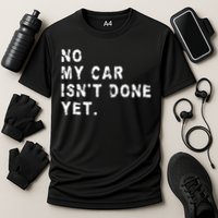 No My Car Isn't Done Yet Funny Car Mechanic Auto Garage Guy Performance Shirt