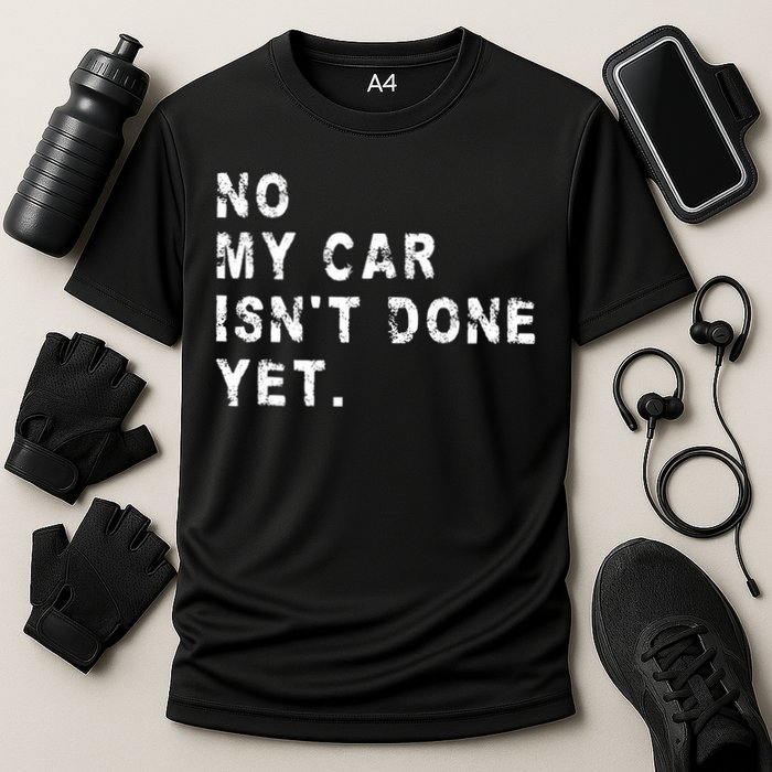 No My Car Isn't Done Yet Funny Car Mechanic Auto Garage Guy Performance Shirt