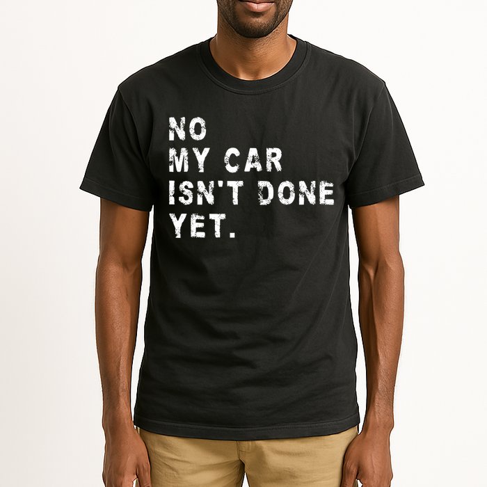 No My Car Isn't Done Yet Funny Car Mechanic Auto Garage Guy Tall T-Shirt