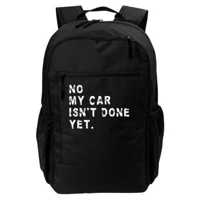 No My Car Isn't Done Yet Funny Car Mechanic Auto Garage Guy Daily Commute Backpack