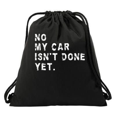 No My Car Isn't Done Yet Funny Car Mechanic Auto Garage Guy Drawstring Bag