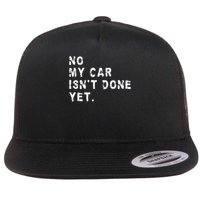 No My Car Isn't Done Yet Funny Car Mechanic Auto Garage Guy Flatbill Hat