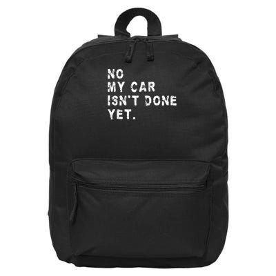 No My Car Isn't Done Yet Funny Car Mechanic Auto Garage Guy 16 in Basic Backpack