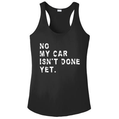 No My Car Isn't Done Yet Funny Car Mechanic Auto Garage Guy Ladies PosiCharge Competitor Racerback Tank