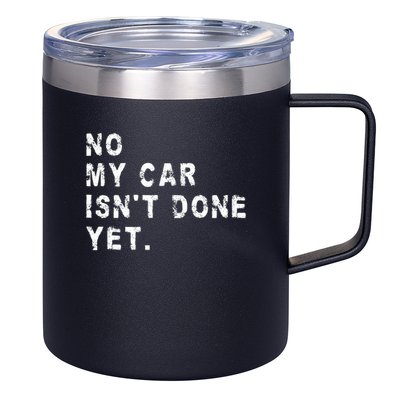 No My Car Isn't Done Yet Funny Car Mechanic Auto Garage Guy 12oz Stainless Steel Coffee Mug