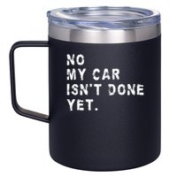 No My Car Isn't Done Yet Funny Car Mechanic Auto Garage Guy 12oz Stainless Steel Coffee Mug