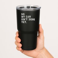 No My Car Isn't Done Yet Funny Car Mechanic Auto Garage Guy Tumbler
