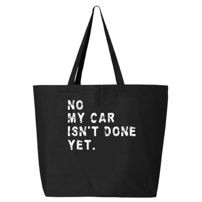 No My Car Isn't Done Yet Funny Car Mechanic Auto Garage Guy 25L Jumbo Tote