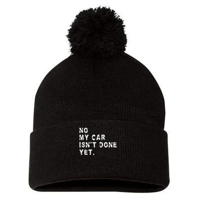 No My Car Isn't Done Yet Funny Car Mechanic Auto Garage Guy Pom Pom 12in Knit Beanie