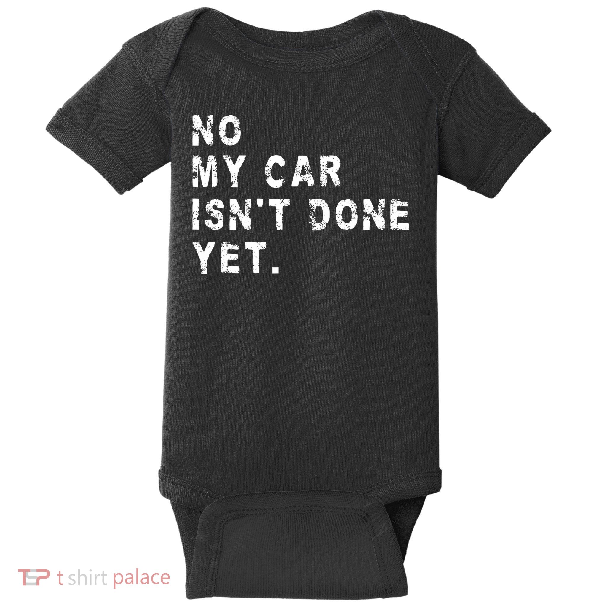 No My Car Isn't Done Yet Funny Car Mechanic Auto Garage Guy Baby Bodysuit