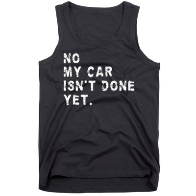 No My Car Isn't Done Yet Funny Car Mechanic Auto Garage Guy Tank Top