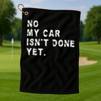 No My Car Isn't Done Yet Funny Car Mechanic Auto Garage Guy Golf Towel