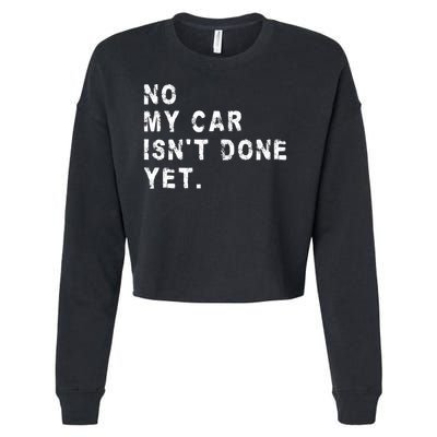 No My Car Isn't Done Yet Funny Car Mechanic Auto Garage Guy Cropped Pullover Crew