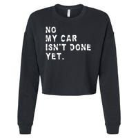 No My Car Isn't Done Yet Funny Car Mechanic Auto Garage Guy Cropped Pullover Crew